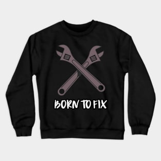 born to fix Crewneck Sweatshirt